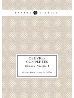 Oeuvres completes. Oiseaux. Volume 1