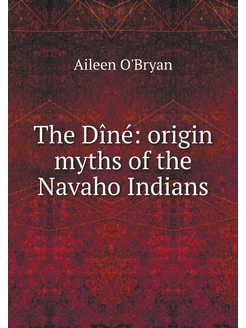 The Dîné origin myths of the Navaho