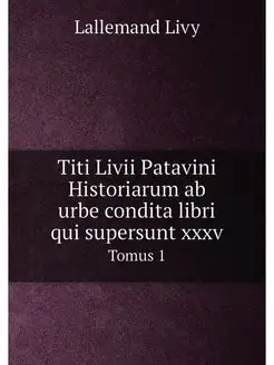 Titi Livii Patavini Historiarum ab ur