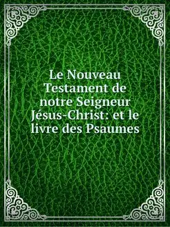 Le Nouveau Testament de notre Seigneu