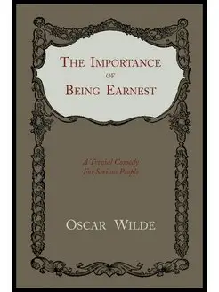 The Importance of Being Earnest. A Tr