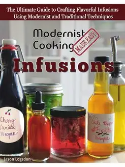 Modernist Cooking Made Easy. Infusion