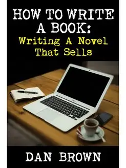 How To Write A Book. Writing A Novel