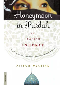 Honeymoon in Purdah. An Iranian Journey