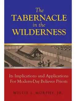 The Tabernacle in the Wilderness. Its