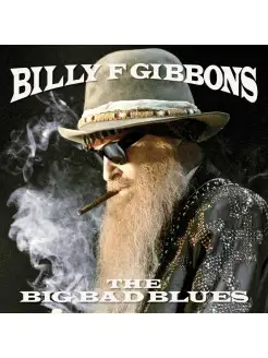 Виниловая пластинка - Billy F Gibbons The Big Bad Blues [LP